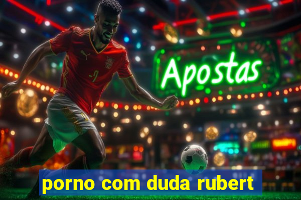 porno com duda rubert