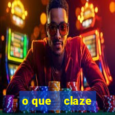 o que    claze