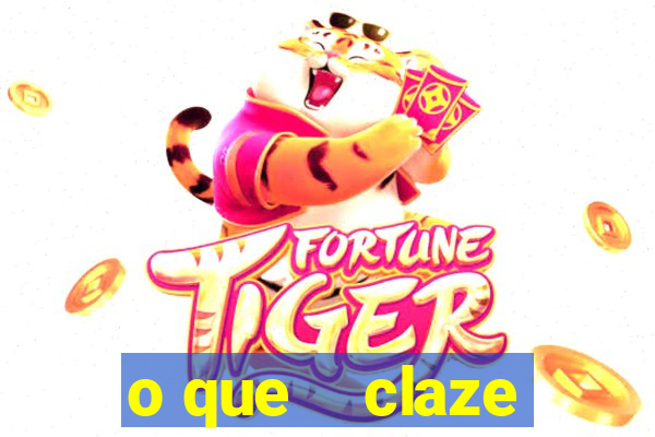 o que    claze