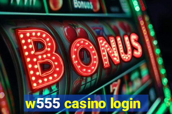 w555 casino login