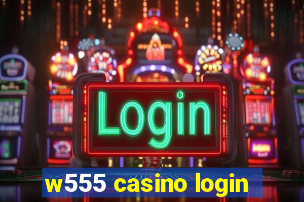 w555 casino login