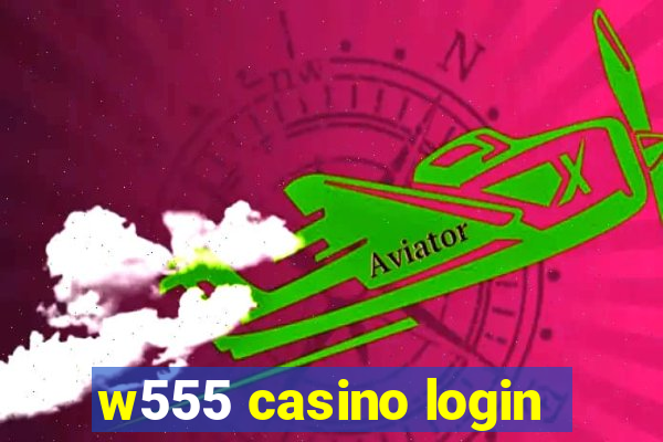 w555 casino login