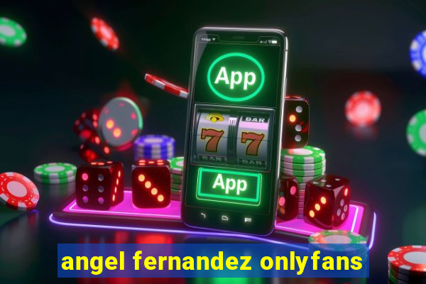 angel fernandez onlyfans