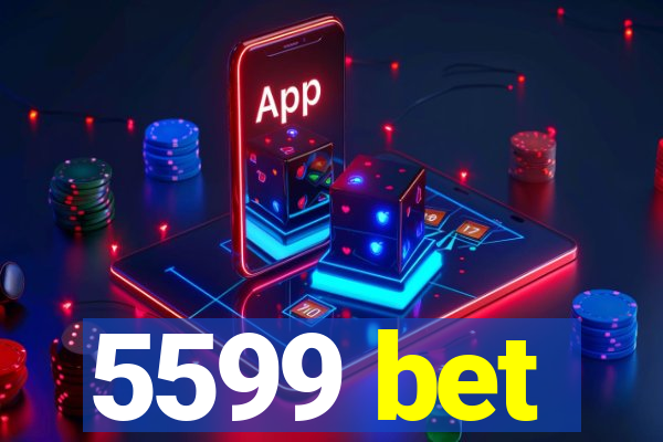 5599 bet