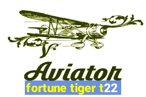 fortune tiger t22