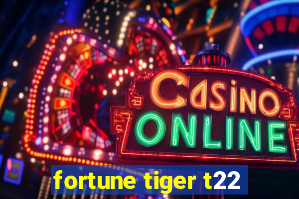 fortune tiger t22