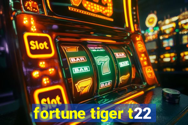 fortune tiger t22