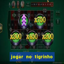 jogar no tigrinho sem deposito