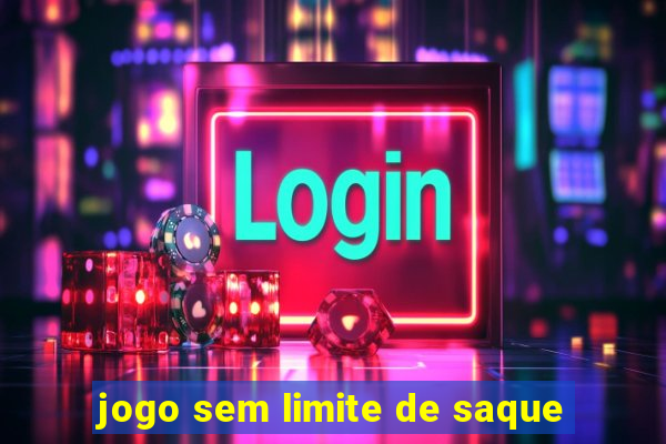 jogo sem limite de saque