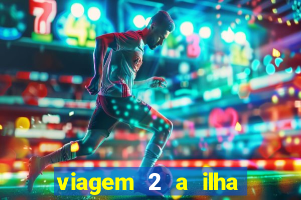 viagem 2 a ilha misteriosa filme completo