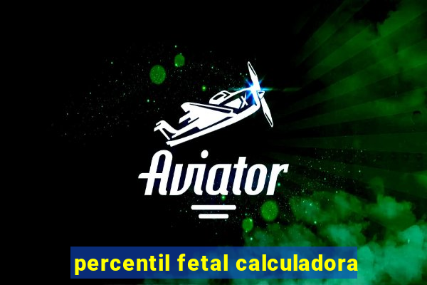 percentil fetal calculadora