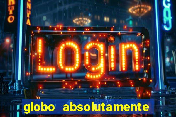 globo absolutamente sobretudo 2018