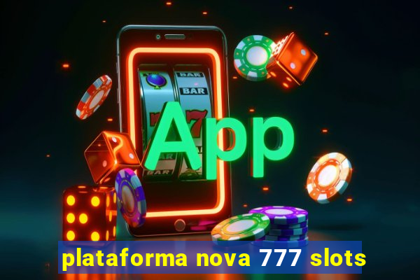 plataforma nova 777 slots