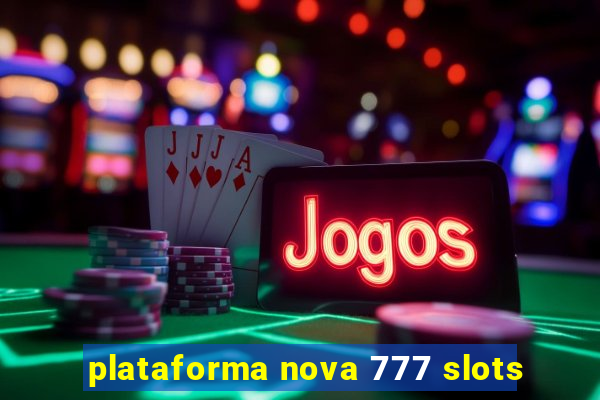 plataforma nova 777 slots