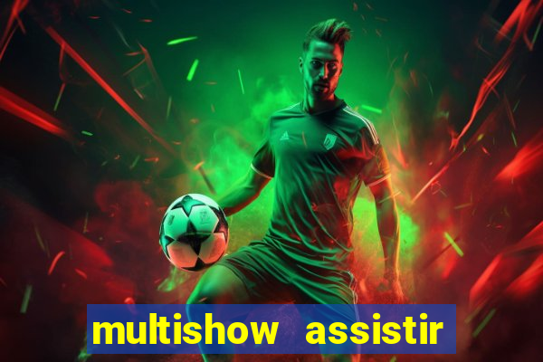 multishow assistir online gratis