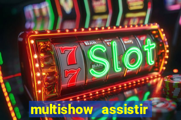 multishow assistir online gratis