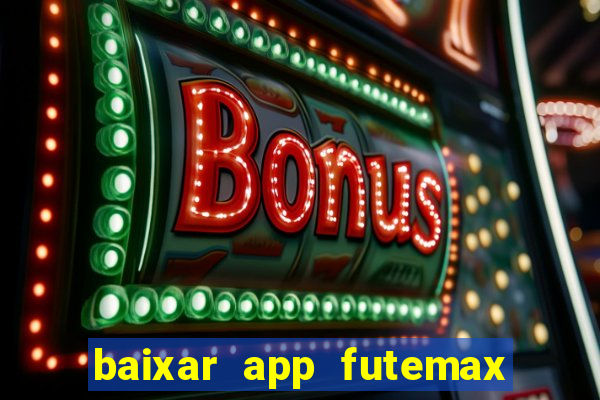 baixar app futemax futebol ao vivo