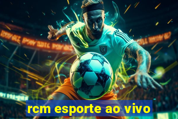 rcm esporte ao vivo