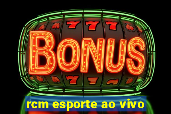 rcm esporte ao vivo