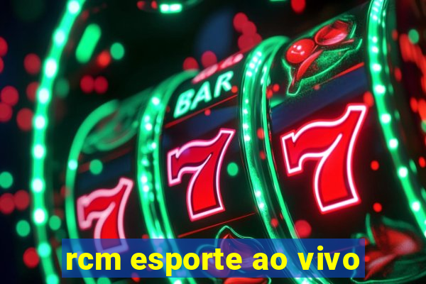 rcm esporte ao vivo