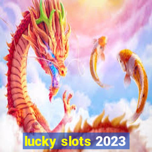 lucky slots 2023