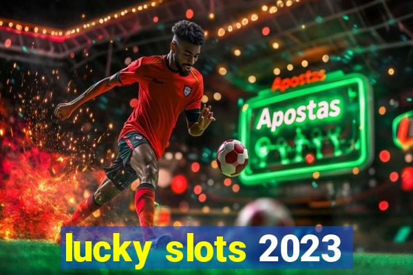 lucky slots 2023