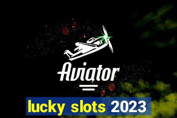 lucky slots 2023