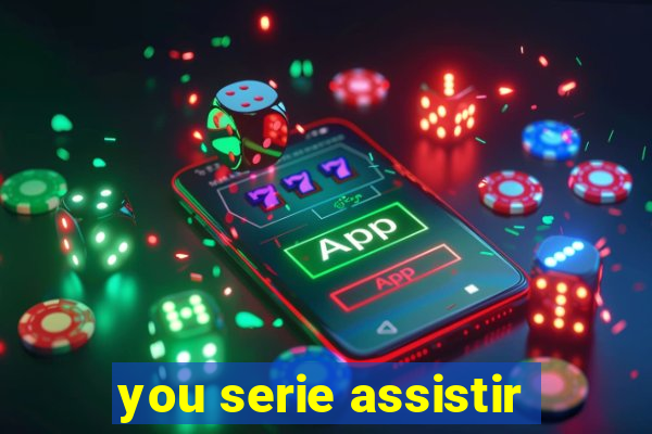 you serie assistir