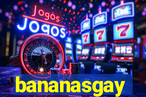 bananasgay