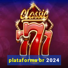 plataforma br 2024