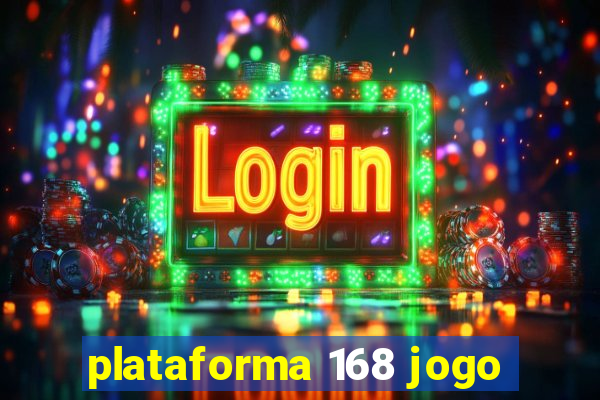 plataforma 168 jogo