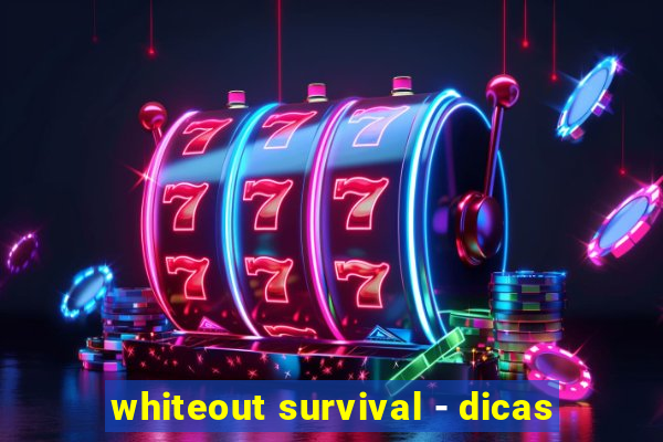 whiteout survival - dicas