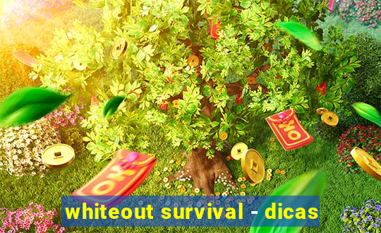 whiteout survival - dicas