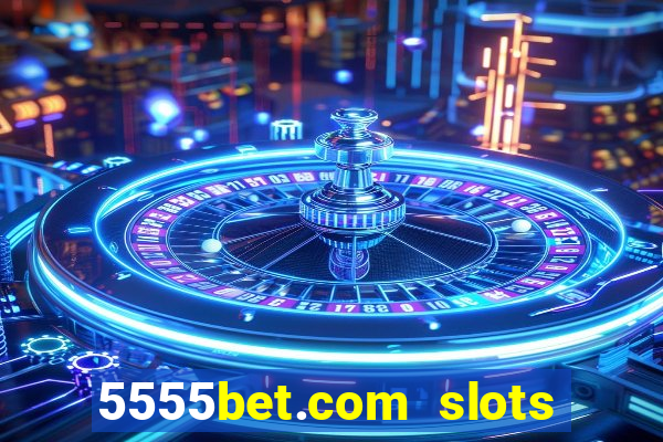 5555bet.com slots marca forte