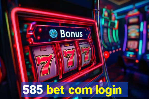 585 bet com login