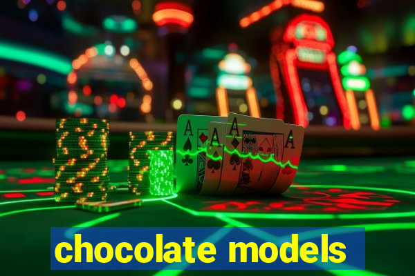 chocolate models