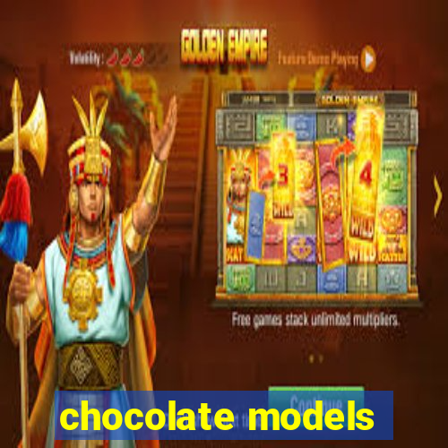 chocolate models