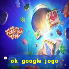 ok google jogo para ganhar dinheiro