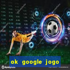 ok google jogo para ganhar dinheiro