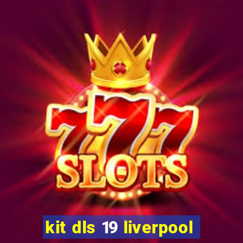 kit dls 19 liverpool