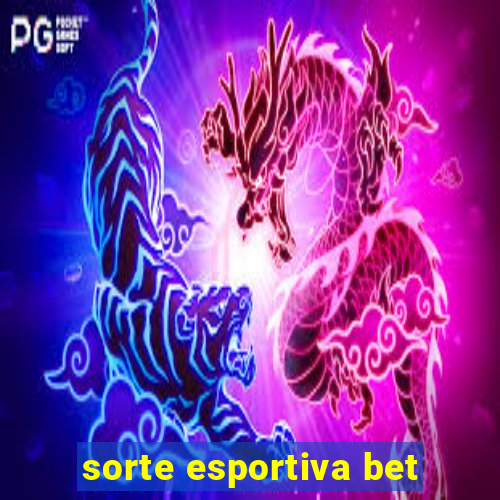 sorte esportiva bet