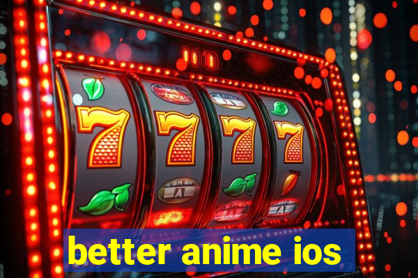 better anime ios