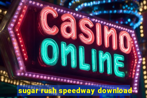 sugar rush speedway download