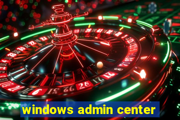 windows admin center