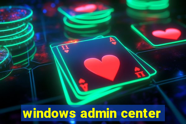 windows admin center