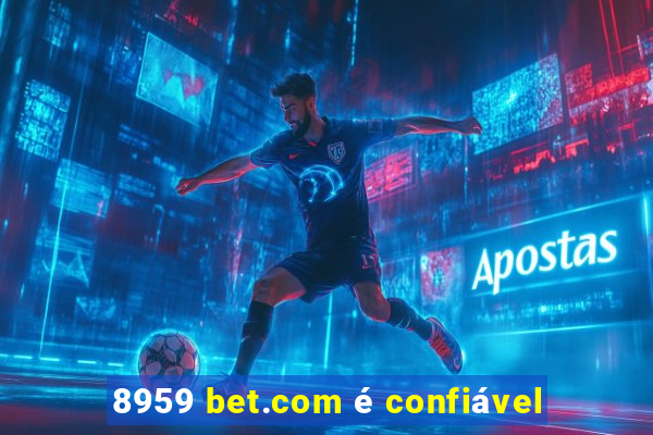 8959 bet.com é confiável