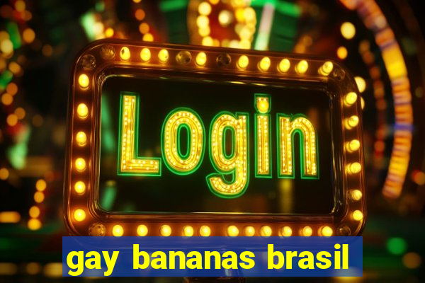 gay bananas brasil