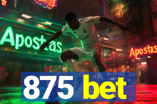 875 bet