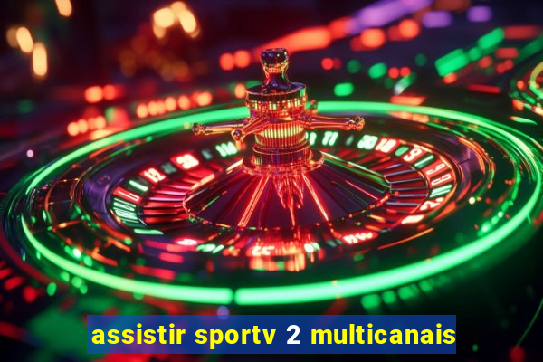 assistir sportv 2 multicanais