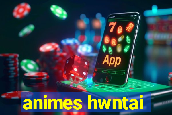 animes hwntai